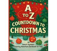 A to Z Countdown to Christmas. An Advent Alphabet Coloring Adventure Workbook for Kids.: 26 Days of Festive Fun Activities & Prompts, Color and Write