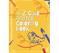 A to Z Cute Animal Coloring Book: Adorable Animals from Alligator to Zebra - Learn the Alphabet with Coloring Fun!