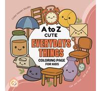 A to Z Cute Everyday Things Coloring Book for Kids: Alphabet Coloring Fun with Adorable Daily Objects, Easy-to-Color Designs, and Learning Pages for Toddlers, Preschoolers, and Kids Ages 3-10