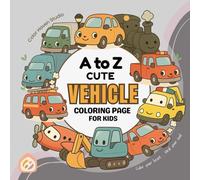 A to Z Cute Vehicles Coloring Book for Kids: Fun Alphabet Coloring Pages with Cars, Trucks, Trains, and More | Educational A-Z Transportation Adventure for Toddlers, Preschoolers, and Kids Ages 3-10