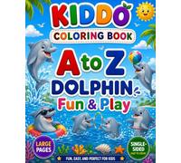 A to Z Dolphin Fun & Play Coloring Book: An Alphabet Ocean Adventure with Cute Dolphin Activities, Big Easy Designs, Single-Sided Pages, and Simple Coloring Fun for Kids Ages 3-8