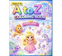 A to Z Fairy Tale Alphabet Coloring Book: Learning and Coloring Fun with Princess, Dragon, Unicorn & More | Ages 4-8