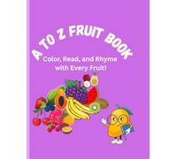 A to Z Fruit Book: Colour, Read and Rhyme With Every Fruit!