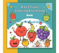 A to Z Fruit Coloring and Learning Book: Explore the Discover Fruits, and Color Your Way to Fun and Learning