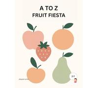 A TO Z FRUIT FIESTA: A Fun and Educational Coloring Book for Toddlers to Learn the Alphabet with Adorable Animals, Fruits & Vegetables
