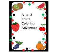 A to Z Fruits Coloring Adventure: Alphabet Orchard: A to Z Fruits Coloring Adventure