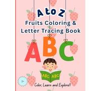 A to Z Fruits Coloring and Letter Tracing Book for Kids Ages 3-5: Alphabet Handwriting Practice and Coloring Workbook for Preschool, Kindergarten & Toddlers