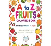 A to Z Fruits Coloring Book for Kids: Fun Alphabet Learning with Easy Fruit Illustrations: Learn Letters, Explore Fruit Facts & Enjoy Simple Coloring ... Preschoolers & Early Learners (Age 3 -8)