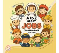 A to Z Great Jobs Coloring Book for Kids: Fun Alphabet Coloring Pages with Inspiring Professions | Educational A-Z Career Adventure for Kids
