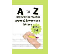 A to Z Handwriting Practice Upper & Lower case letters, Kids 3-6, Fun and Engaging for Preschool & Kindergarten Kids Workbook: Engaging Handwriting ... Alphabet Recognition, Writing Practice.