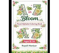 A to Z in Bloom: Floral Alphabet Coloring Book for Kids Ages 8-14 | Fun & Relaxing Letter Designs with Flowers