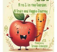 A to Z in the Garden: A Fruit and Veggie Journey
