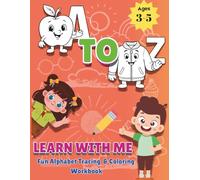 A TO Z Learn With Me: Tracing Workbook: Alphabet Practice, Handwriting and Coloring Pages for Pre-K, Kindergarten and Ages 3-5