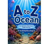 A to Z Ocean: An Alphabet Adventure Under the Sea