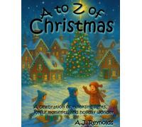 A to Z of Christmas: A celebration of twinkling lights, joyful moments, and holiday wonder