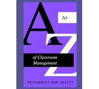 A to Z of Classroom Management: "Essential Strategies for Creating a Positive and Productive Learning Environment"