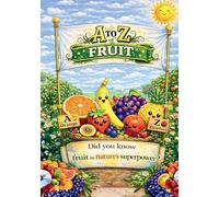 A to Z of Fruit: Discover Yummy Fruits from Around the World