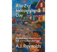 A to Z of Independence Day: An Alphabet Adventure of Full of Freedom and Fun!