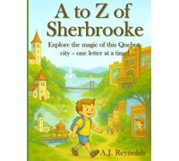 A to Z of Sherbrooke: Explore the magic of this Quebec city - one letter at a time