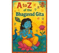 A to Z of the Bhagavad Gita: Bhagavad Gita