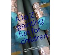 A to Z painting fun for children: ABC Animal Coloring Pages - For Toddlers, Preschool and Kindergarten
