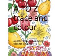 A TO Z trace and colour: alphabet trace and colouring book for kids ages 3 - 6