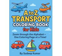 A to Z Transport Coloring Book for Kids: Fun Vehicles from Airplanes to Zeppelins - Learn the Alphabet While Coloring!