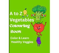 A to Z Vegetables Colouring Book: Color & Learn Healthy Veggies