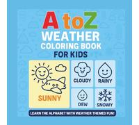 A to Z Weather & Nature Coloring Book for Kids Ages 2-6: Fun Alphabet Learning with Cute Weather Characters, Early Science Vocabulary, and Easy Coloring Pages for Toddlers, Preschoolers & Kindergarten