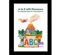A to Z with Dinosaurs: An Alphabet Book for Little Explorers: 1