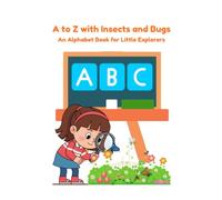 A to Z with Insects and Bugs: An Alphabet Book for Little Explorers