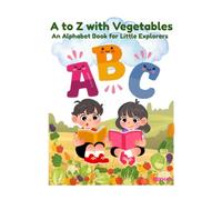 A to Z with Vegetables: An Alphabet Book for Little Explorers