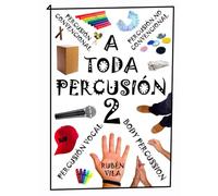 A TODA PERCUSIÓN 2: Body Percussión, Percusión No convencional, Percusión Convencional y Percusión vocal y beatbox