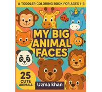 A Toddler Coloring Book for Ages 1-3 MY BIG ANIMAL FACES by uzma khan: Big Smiles, Big Faces - A First Coloring Book for Ages 1-3