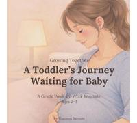 A Toddler’s Journey Waiting for Baby: A Gentle W y-Week Keepsake