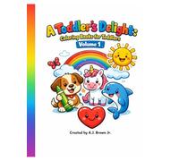 A Toddler's Delight Coloring Book for Toddlers (Volume 1): Fun & Simple Coloring Pages for Kids Ages 2-4