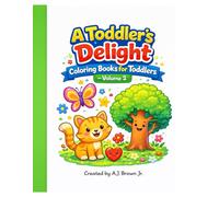 A Toddler's Delight: Coloring Books for Toddlers (Volume 2): Fun and Simple Coloring Pages for Kids Ages 2-4