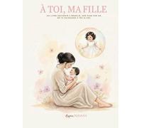 À toi , ma fille: bien plus qu’un livre… C’est un héritage d’amour, un souvenir vivant, un cadeau à transmettre pour toujours.