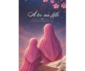 À toi ma fille: Ce que tu dois garder toute ta vie