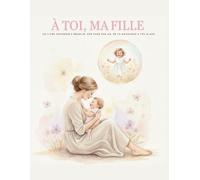 À toi , ma fille: Un livre souvenir à remplir, une page par an, de ta naissance à tes 18 ans