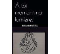 À toi maman ma lumière,