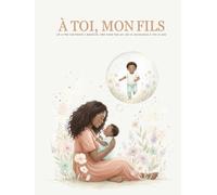 À toi , mon fils: Un livre souvenir à remplir, de ta naissance à tes 18 ans