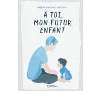 À toi, mon futur enfant