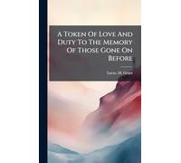 A Token Of Love And Duty To The Memory Of Those Gone On Before