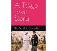 A Tokyo Love Story: The Scarlett Camellia