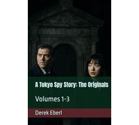 A Tokyo Spy Story: The Originals: Volumes 1-3