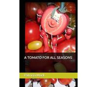 A TOMATO FOR ALL SEASONS: Fresh and Best Come Summer, Fall, Winter, Spring