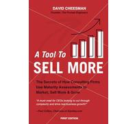 A Tool to Sell More: The Secrets of How Consulting Firms Use Maturity Assessments to Market, Sell More and Grow