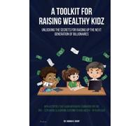 A Toolkit for Raising Wealthy Kidz: Unlocking the Secrets for Raising up the Nex