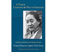 Dudjom Rinpoche A Torch Lighting the Way to Freedom (Tascabile)